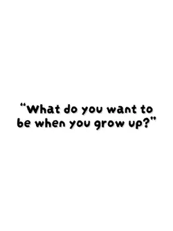 What do you wanna be