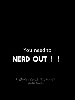 NERD OUT ! ! :D