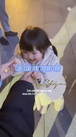 Con của mẹ ngoan nhé