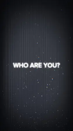 Who Are you really?