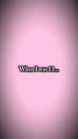 When I was 13