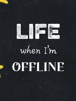 Life When I'm Offlin