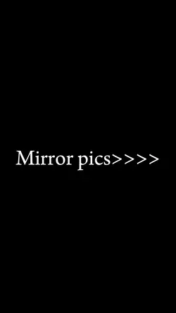 Mirror pics>>>>