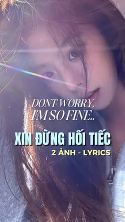 XIN ĐỪNG HỐI TIẾC