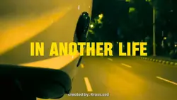 in another life.