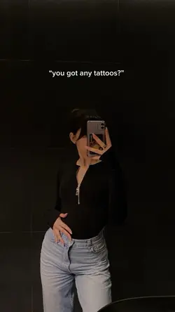 “u got any tattoos?”