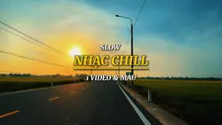 SLOW & NHẠC CHILL 🎶🎧