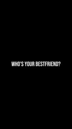 your bestfriend?