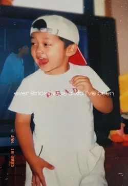 EVER SINCE I WAS KID