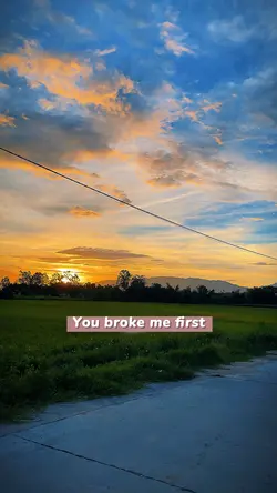 You broke me first
