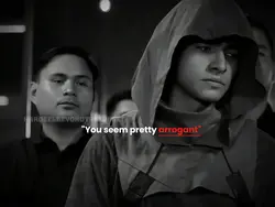 You seem arrogant