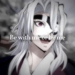 Be with me or be me