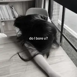 do I bore u?