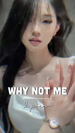 WHY NOT ME