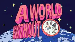 A WORLD WITHOUT