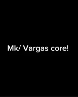 MK/VARGAS CORE!!