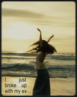 I just broke up