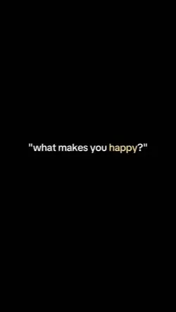 WHAT MAKES YOU HAPPY