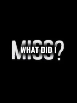What did I Miss?