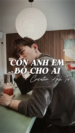 CÒN ANH EM BỎ CHO