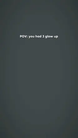 U have 3 glow up