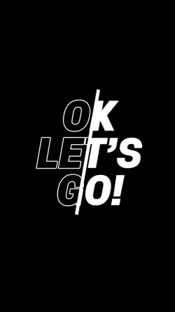 OK LET’S GO!