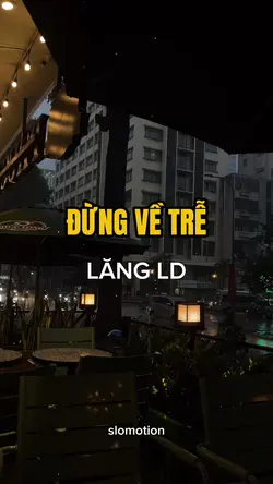 Đừng về trễ LĂNG LD