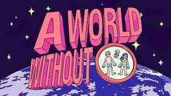 A WORLD WITHOUT