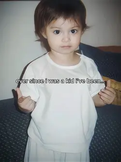 EVER SINCE I WAS KID