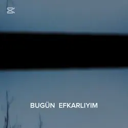 BUGÜN EFKARLIYIM 