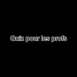 Quiz pour les profs