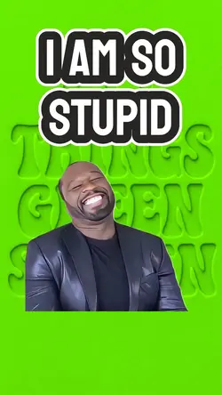 I am so stupid 