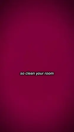 clean your room.