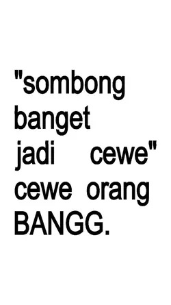 sombong bgt jadi cwe