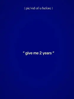 Give me 2 years