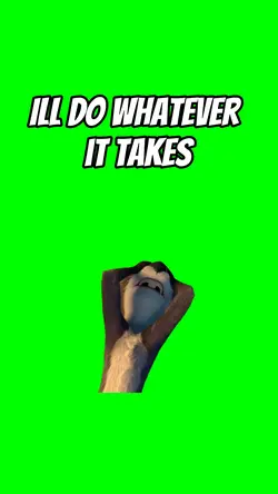 Ill do whatever 