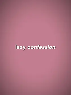Lazy confession 