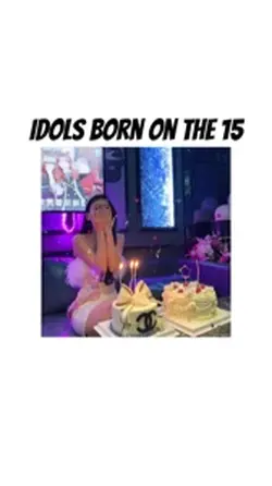 IDOLS BORN ON 15