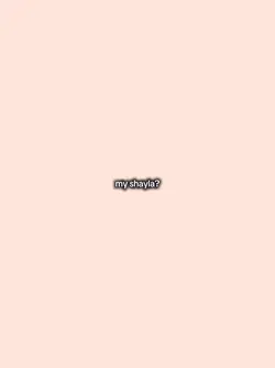 My shayla?