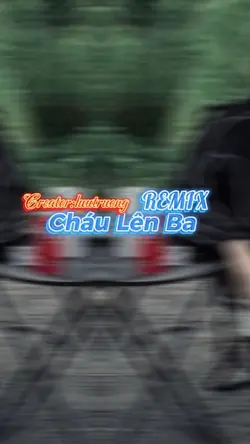 Cháu Lên Ba Remix