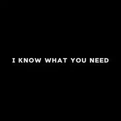i know what you need