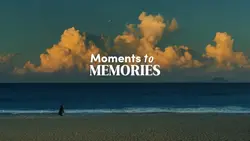 Moments to memories