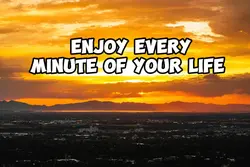 enjoy  your life

