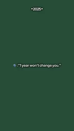 1year won't change u