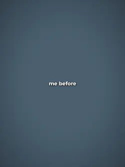me before vs now