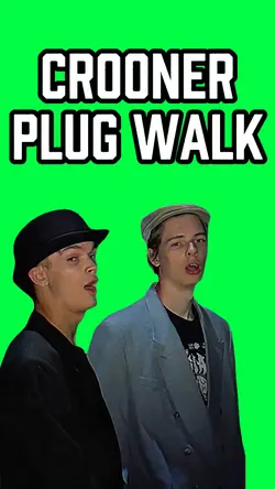 CROONER PLUG WALK