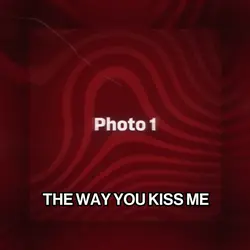 the way you kiss me