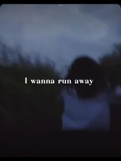 I wanna run away 