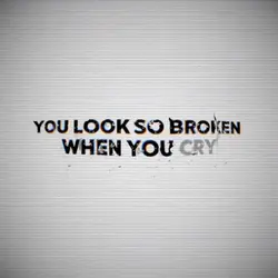 you look so broken