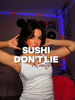 SUSHI DON’T LIE
